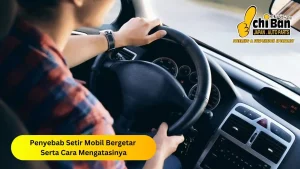 Cara Mengatasi Setir Mobil Yang Terasa Bergetar Panduan Lengkap Untuk Perjalanan Yang Lebih Aman Dan Nyaman